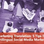 Marketing Translation: Tips for Multilingual Social Media Marketing